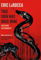 This Skin Was Once Mine and Other Disturbances - Eric Larocca