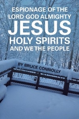 Espionage of the Lord God Almighty Jesus Holy Spirits and We the People - Bruce Connolly
