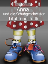 Anna und die Schuhgeschwister Lituff und Tuffli - Katha Seyffert