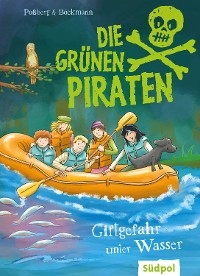 Die Gr&uuml;nen Piraten &ndash; Giftgefahr unter Wasser - Andrea Po&szlig;berg, Corinna B&ouml;ckmann