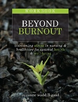 Workbook for Beyond Burnout, Second Edition: Overcoming Stress in Nursing & Healthcare for Optimal Health & Well-Being - Suzanne Waddill-Goad