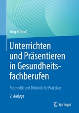 Unterrichten und Pr&auml;sentieren in Gesundheitsfachberufen - J&ouml;rg Schmal