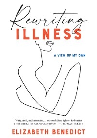 Rewriting Illness - Elizabeth Benedict