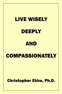Live Wisely, Deeply, and Compassionately