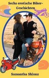Sechs erotische Biker-Geschichten - Samantha Shlonz