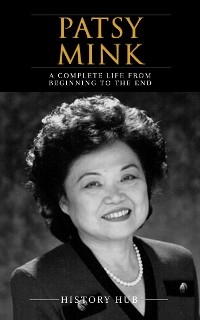 Patsy Mink: A Complete Life from Beginning to the End - History Hub