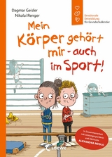 Emotionale Entwicklung f&uuml;r Grundschulkinder - Mein K&ouml;rper geh&ouml;rt mir - auch im Sport! (Starke Kinder, gl&uuml;ckliche Eltern) - Dagmar Geisler, Alexandra Ndolo
