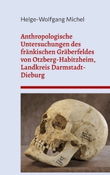 Anthropologische Untersuchungen des fr&auml;nkischen Gr&auml;berfeldes von Otzberg-Habitzheim, Landkreis Darmstadt-Dieburg - Helge-Wolfgang Michel