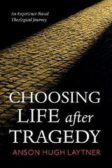 Choosing Life after Tragedy - Anson Hugh Laytner