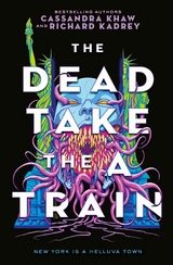 Dead Take the A-Train -  Richard Kadrey,  Cassandra Khaw