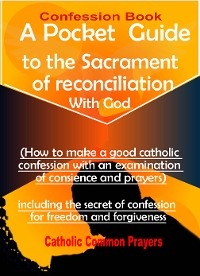 Confession Book A Pocket Guide to the Sacrament of Reconciliation with God(How to Make a Good Catholic Confession with an Examination of Conscience)