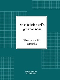 Sir Richard's grandson - Eleanora H. Stooke
