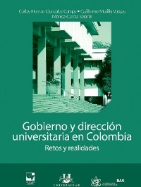 Gobierno y direcci&oacute;n universitaria en Colombia. Retos y realidades -  Varios Autores