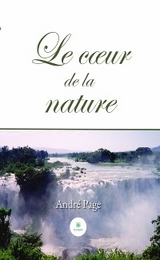 Le c&oelig;ur de la nature - Andr&eacute; Page