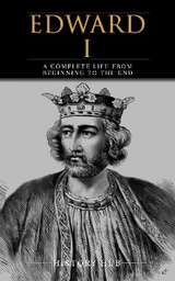 Edward I: A Complete Life from Beginning to the End - History Hub