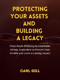 Protecting Your Assets And Building A Legacy