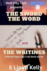 THE SWORD, THE WORD, AND THE WRITINGS: A Novel -  E Lloyd Kelly