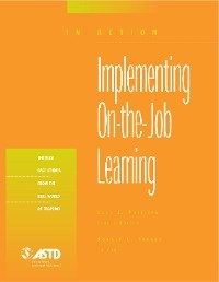Implementing On-the-Job Learning (In Action Case Study Series) - Jack J. Phillips