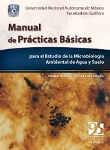 Manual de pr&aacute;cticas b&aacute;sicas para el estudio de la Microbiolog&iacute;a ambiental de agua y suelo - V&iacute;ctor Manuel Luna Pabello