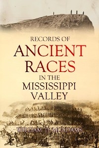 Records of  Ancient Races in the Mississippi Valley - William D. McAdams