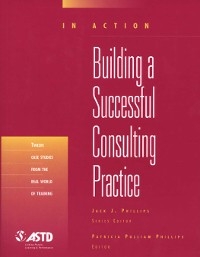 Building A Successful Consulting Practice (In Action Case Study Series) - Patricia Pulliam Phillips