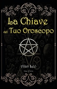La Chiave del Tuo Oroscopo - Alan Leo