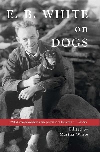 E.B. White on Dogs -  Martha White