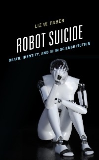 Robot Suicide -  Liz W. Faber