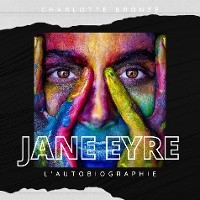 Jane Eyre : L'Autobiographie - Charlotte Bront&euml;