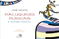 Maluquices musicais e outros poemas - Jose Santos