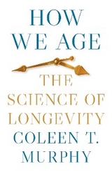 How We Age - Coleen T. Murphy