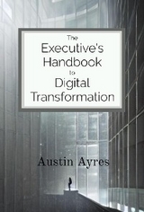 The Executive's Handbook to Digital Transformation - Austin Ayres