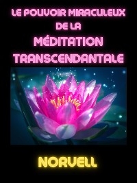 Le Pouvoir Miraculeux de la M&eacute;ditation Transcendantale (Traduit) -  Norvell