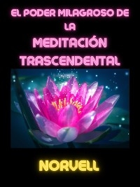 El Poder Milagroso de la Meditaci&oacute;n Trascendental (Traducido) -  Norvell