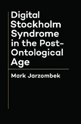Digital Stockholm Syndrome in the Post-Ontological Age - Mark Jarzombek