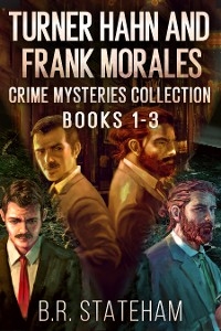 Turner Hahn And Frank Morales Crime Mysteries Collection - Books 1-3 - B.R. Stateham