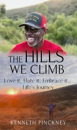 The Hills We Climb Love It, Hate It, Embrace It...Life's Journey - Kenneth Pinckney