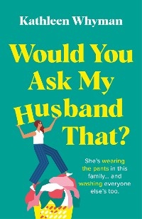 Would You Ask My Husband That? - Kathleen Whyman