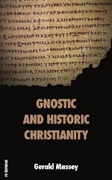 Gnostic and Historic Christianity - Gerald Massey