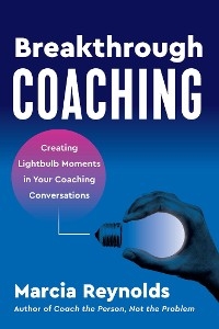 Breakthrough Coaching - Marcia Reynolds