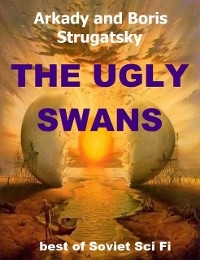 The Ugly Swans - Arkady Strugatsky, Boris Strugatsky