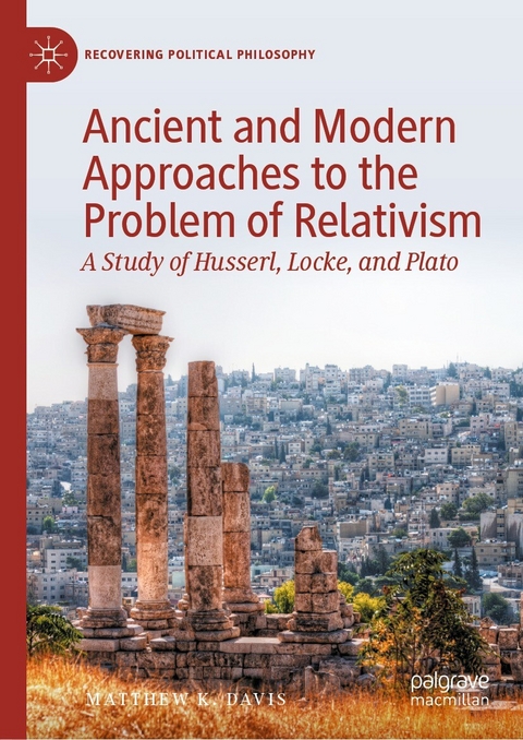 Ancient and Modern Approaches to the Problem of Relativism -  Matthew K. Davis