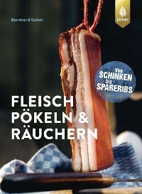 Fleisch p&ouml;keln und r&auml;uchern - Bernhard Gahm