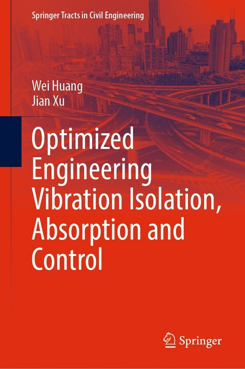 Optimized Engineering Vibration Isolation, Absorption and Control - Wei Huang, Jian Xu