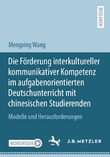 Die F&ouml;rderung interkultureller kommunikativer Kompetenz im aufgabenorientierten Deutschunterricht mit chinesischen Studierenden - Mengxing Wang