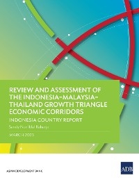 Review and Assessment of the Indonesia–Malaysia–Thailand Growth Triangle Economic Corridors