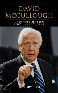 David McCullough: A Complete Life from Beginning to the End - History Hub