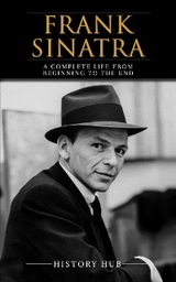 Frank Sinatra: A Complete Life from Beginning to the End - History Hub