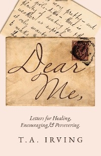 Dear Me, - T.A. Irving