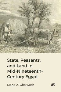 State, Peasants, and Land in Mid-Nineteenth-Century Egypt - Maha Ghalwash